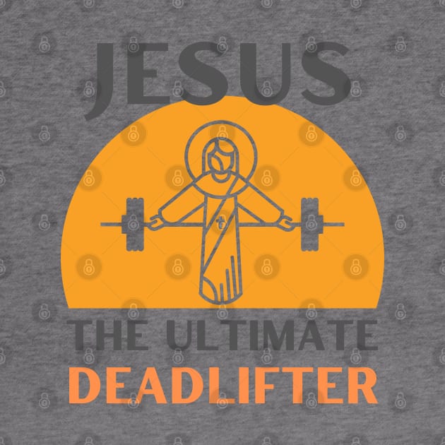 Jesus The Ultimate Deadlifter | Weightlifter & Bodybuilder design by apparel.tolove@gmail.com